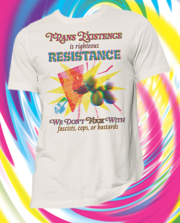 Trans Existence is Radical Resistance - Tee